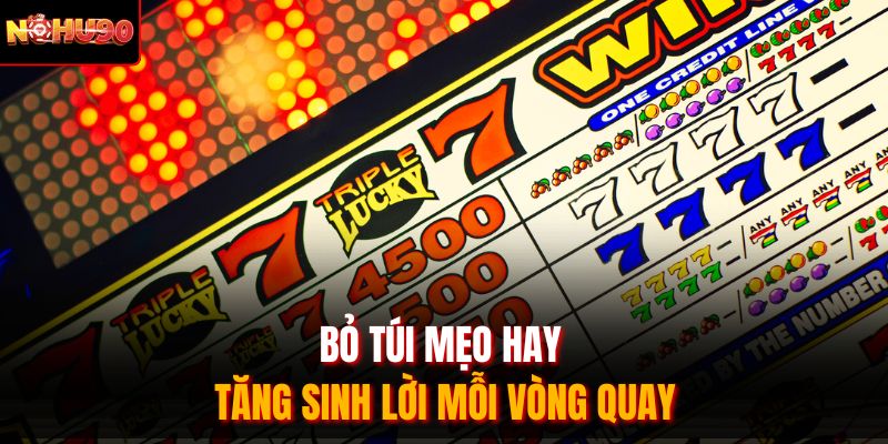 Bỏ túi mẹo hay tăng sinh lời mỗi vòng quay