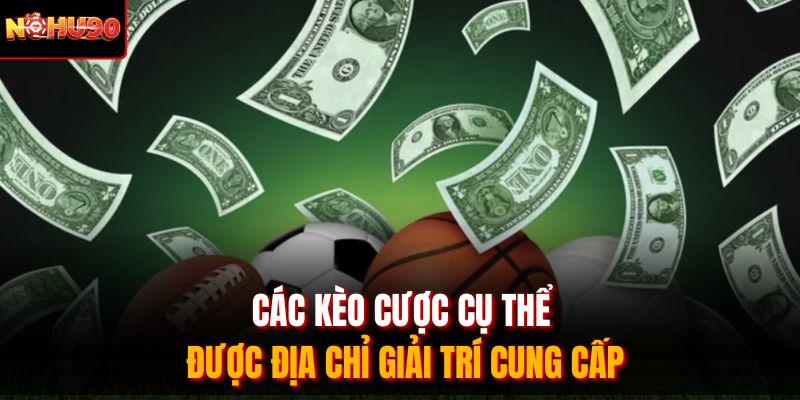 Các kèo cược cụ thể được địa chỉ giải trí cung cấp