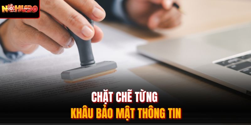 Chặt chẽ từng khâu bảo mật thông tin