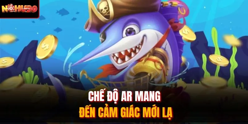 Chế độ AR mang đến cảm giác mới lạ