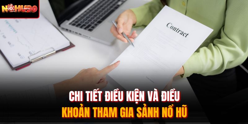 Chi tiết điều kiện và điều khoản tham gia sảnh nổ hũ 
