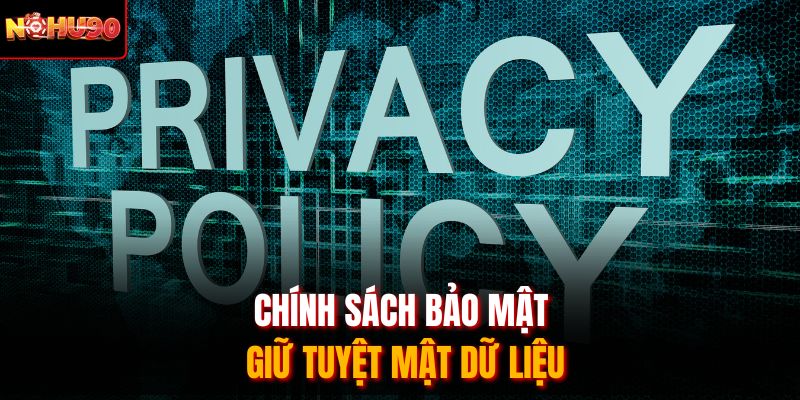 Chính sách bảo mật giữ tuyệt mật dữ liệu