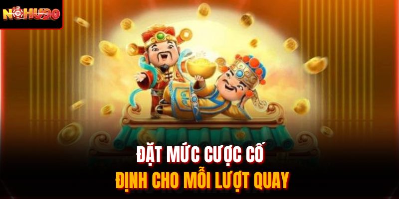 Đặt mức cược cố định cho mỗi lượt quay