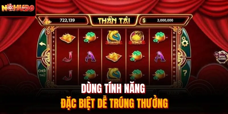 Dùng tính năng đặc biệt dễ trúng thưởng