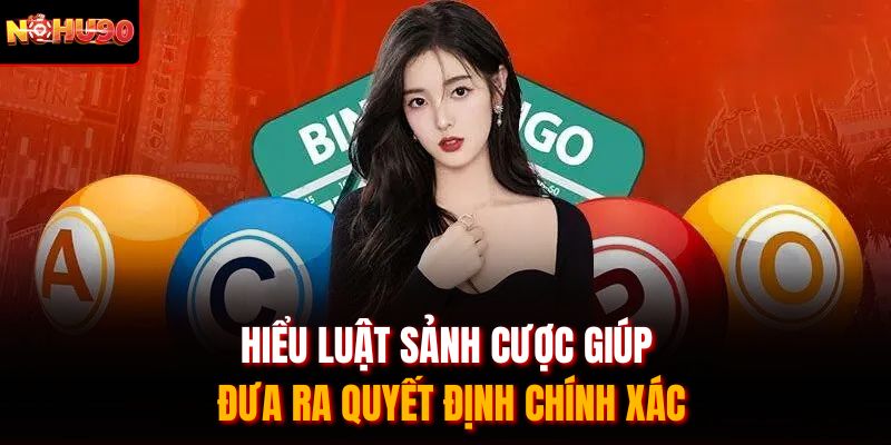 Hiểu luật sảnh cược giúp đưa ra quyết định chính xác
