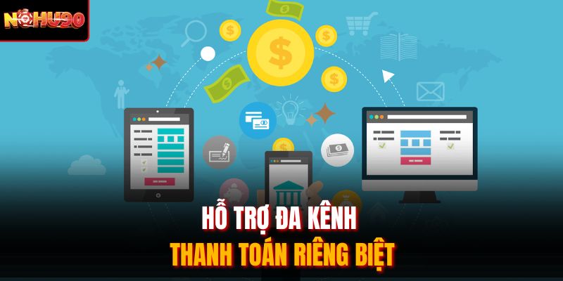 Hỗ trợ đa kênh thanh toán riêng biệt