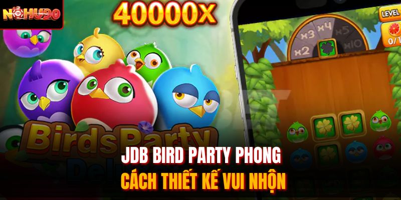 JDB Bird Party phong cách thiết kế vui nhộn