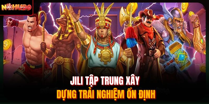 JILI tập trung xây dựng trải nghiệm ổn định