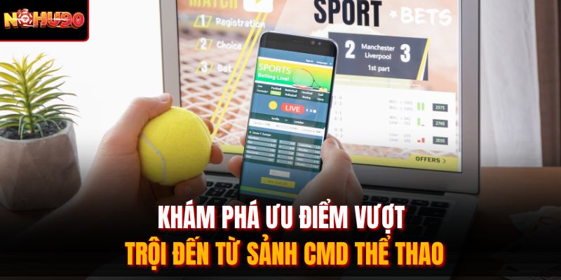 Khám phá ưu điểm vượt trội đến từ sảnh CMD thể thao