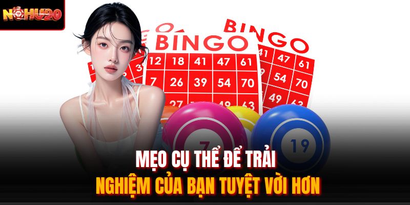 Mẹo cụ thể để trải nghiệm của bạn tuyệt vời hơn