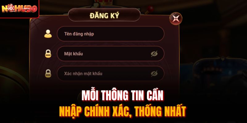 Mỗi thông tin cần nhập chính xác, thống nhất