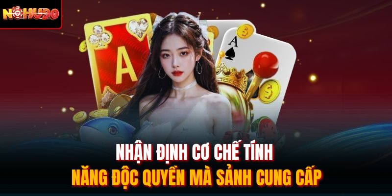 Nhận định cơ chế tính năng độc quyền mà sảnh cung cấp