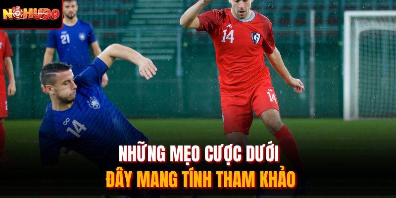 Những mẹo cược dưới đây mang tính tham khảo