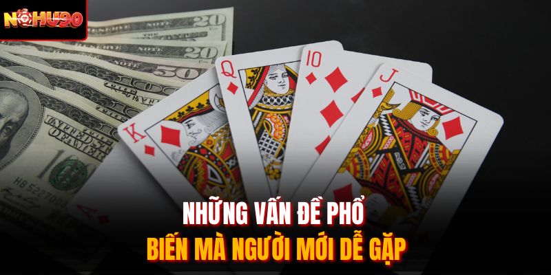 Những vấn đề phổ biến mà người mới dễ gặp
