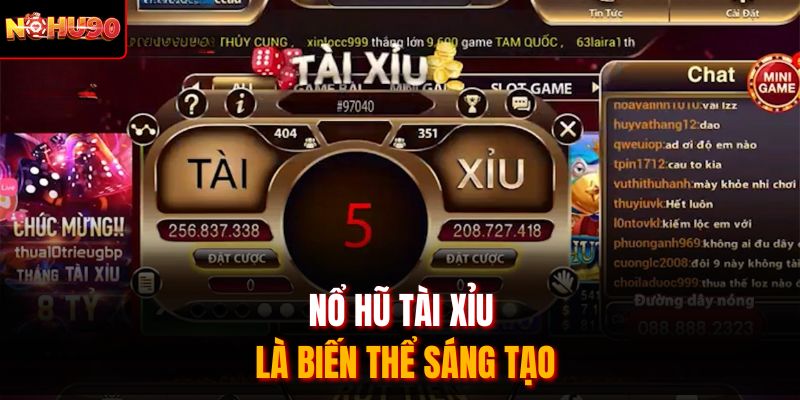 Nổ hũ tài xỉu là biến thể sáng tạo