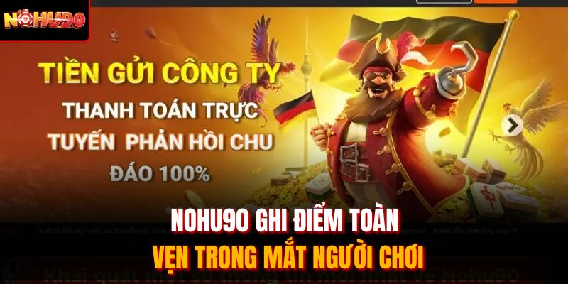 Nohu90 ghi điểm toàn vẹn trong mắt người chơi