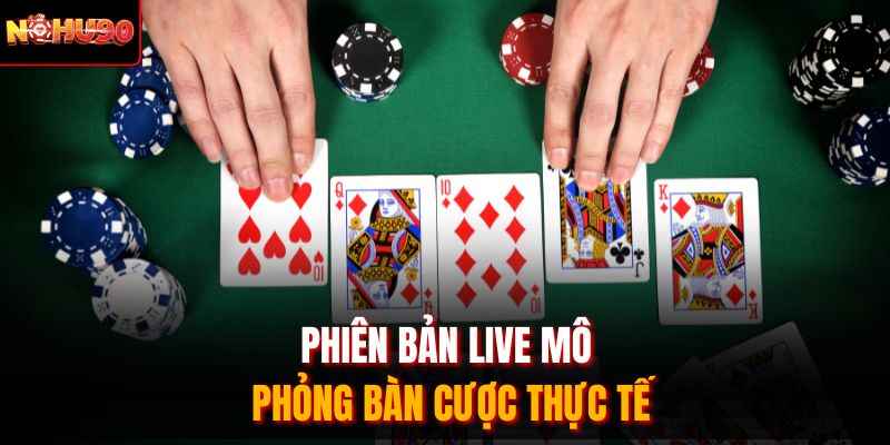 Phiên bản live mô phỏng bàn cược thực tế