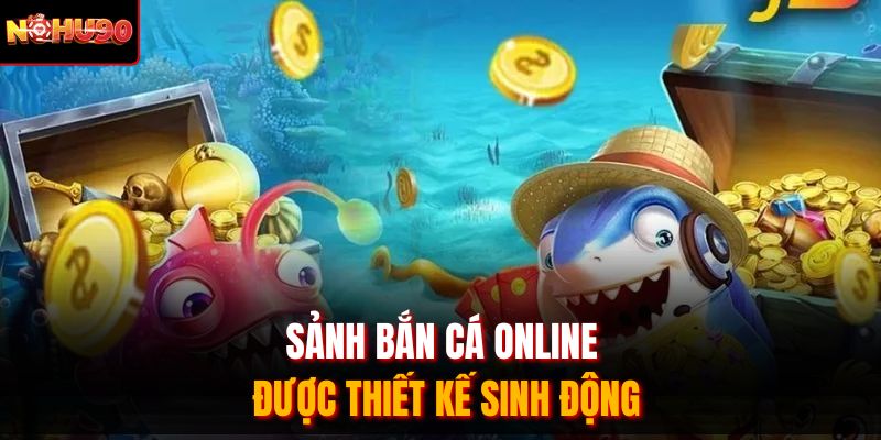 Sảnh bắn cá online được thiết kế sinh động