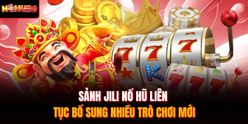 Sảnh JILI nổ hũ liên tục bổ sung nhiều trò chơi mới