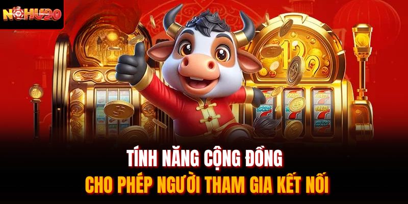 Tính năng cộng đồng cho phép người tham gia kết nối