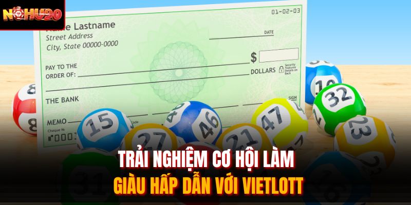 Trải nghiệm cơ hội làm giàu hấp dẫn với Vietlott