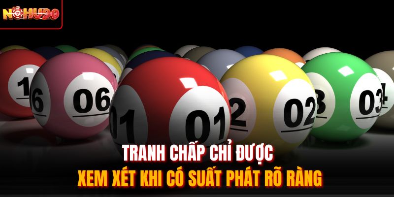 Tranh chấp chỉ được xem xét khi có suất phát rõ ràng