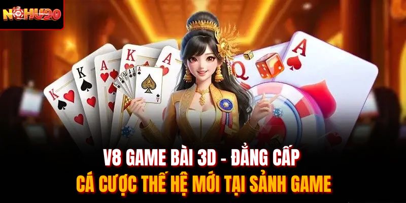 V8 game bài 3D triển khai chương trình khuyến mãi