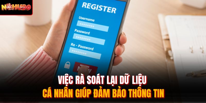 Việc rà soát lại dữ liệu cá nhân giúp đảm bảo thông tin