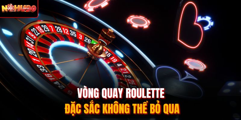 Vòng quay roulette đặc sắc không thể bỏ qua